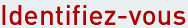 Identifiez-vous